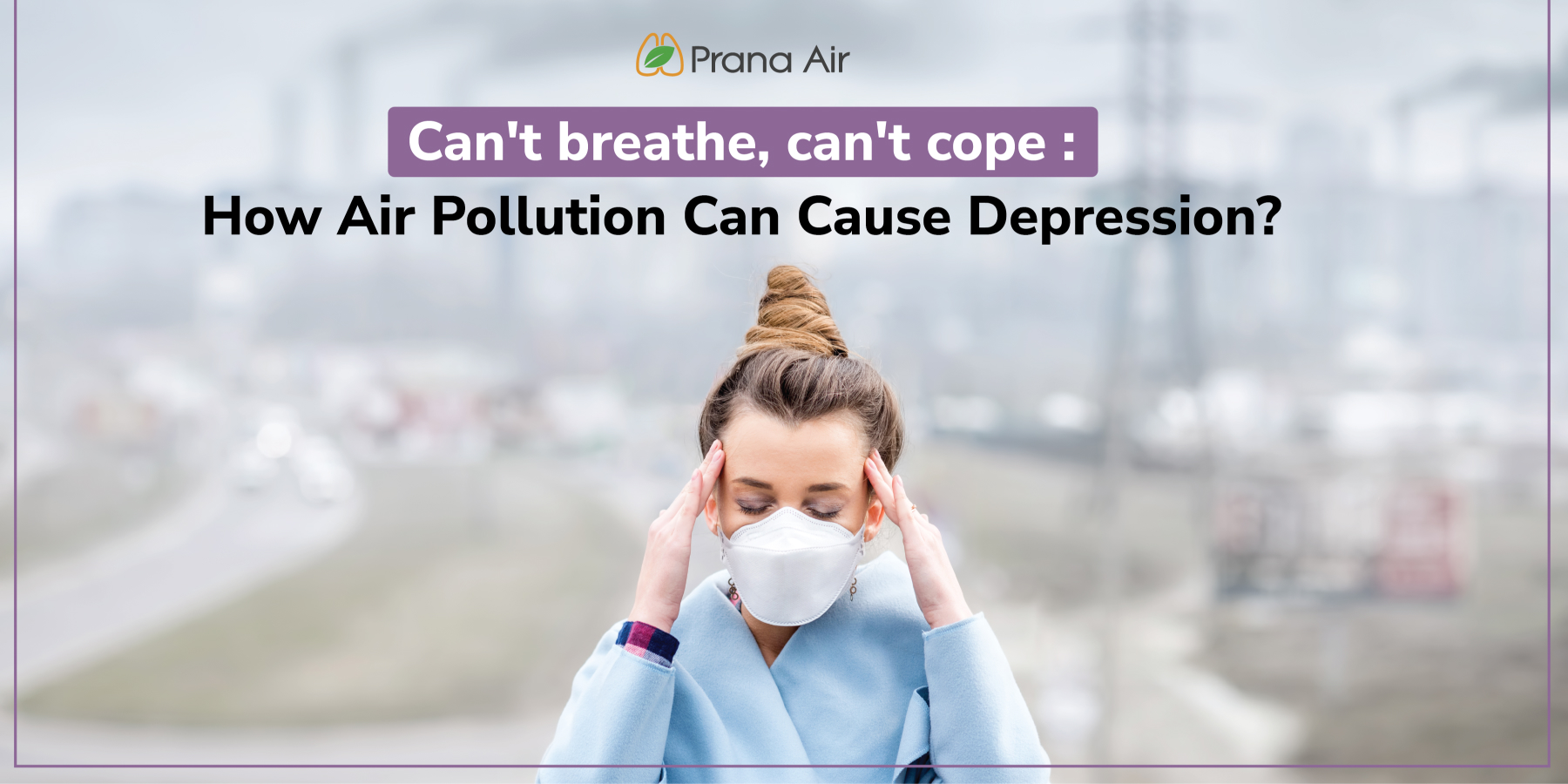 Air pollution can cause depression Air pollution can cause depression