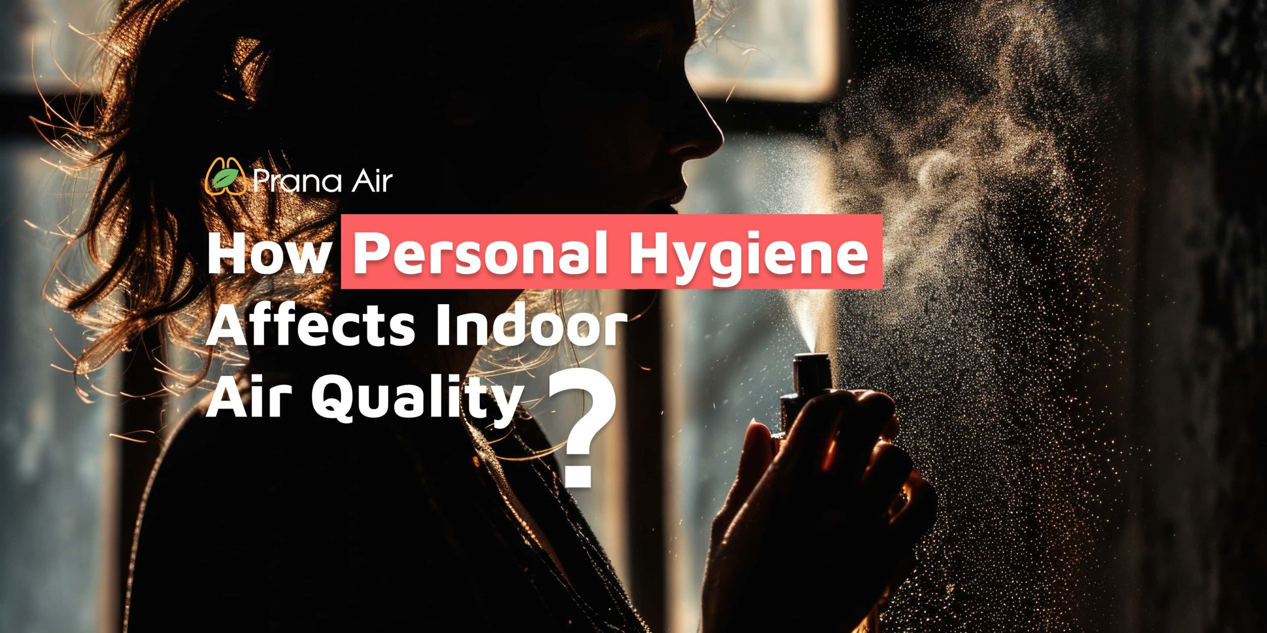 Personal hygiene affects indoor air quality Personal hygiene affects indoor air quality?