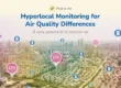 hyperlocal monitoring for air quality differences to cover and more data accuracy