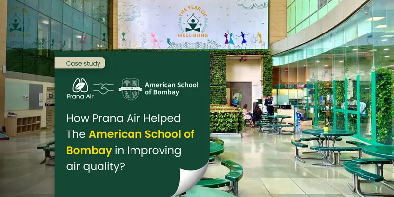 Case Study: How Prana Air Helped the American School of Bombay in Improving Air Quality?