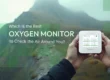 Which is the best oxygen monitor to check the air around you