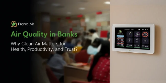 Air quality in Banks: Why clean air matters for health, productivity and trust?