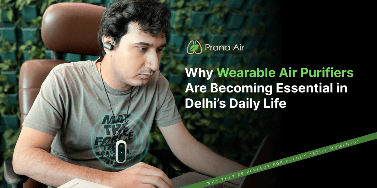 Why Wearable Air Purifiers Are Becoming Essential in Delhi’s Daily Life