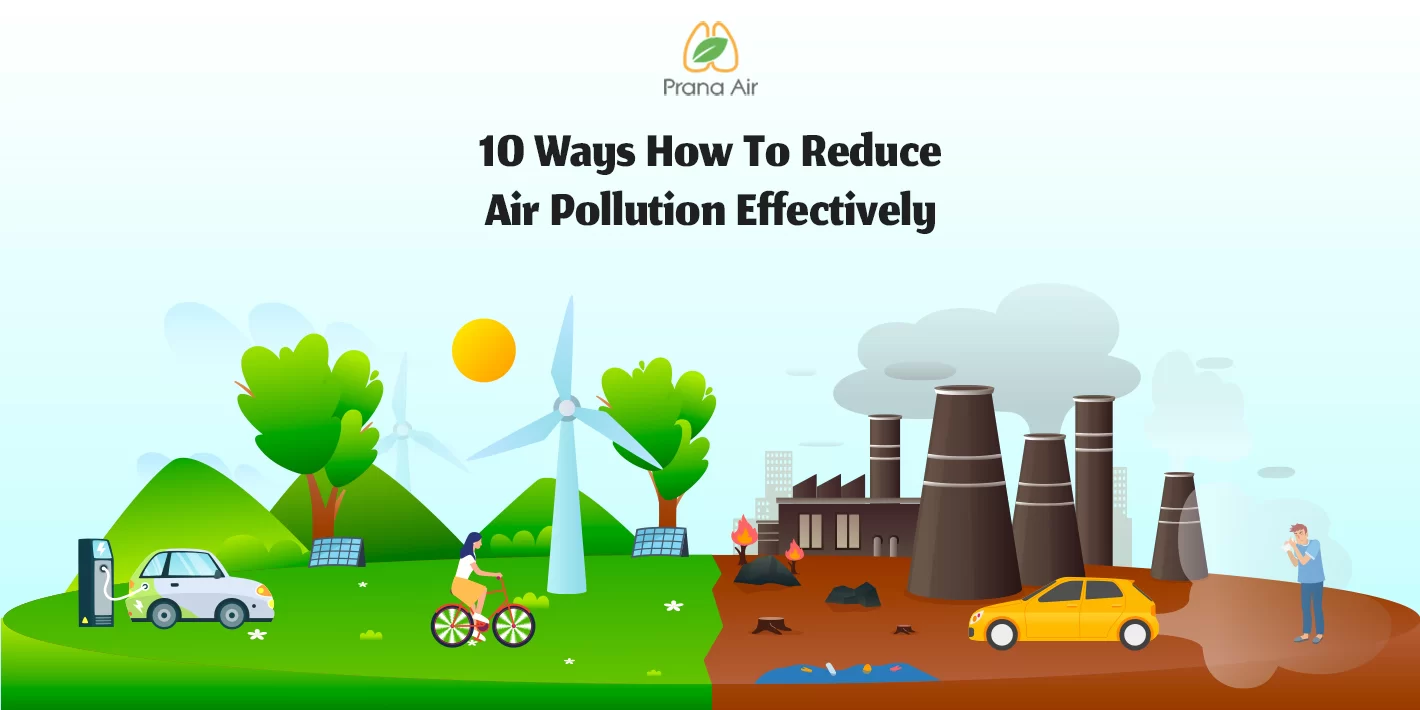 10 Ways To Reduce Air Pollution Effectively | Prana Air