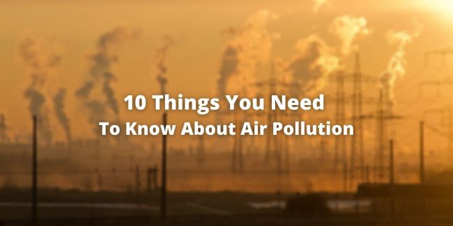 10 Things You Need To Know About Air Pollution