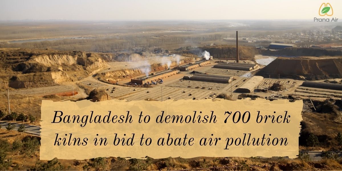 Bangladesh to demolish 700 brick kilns in their crusade against air pollution.
