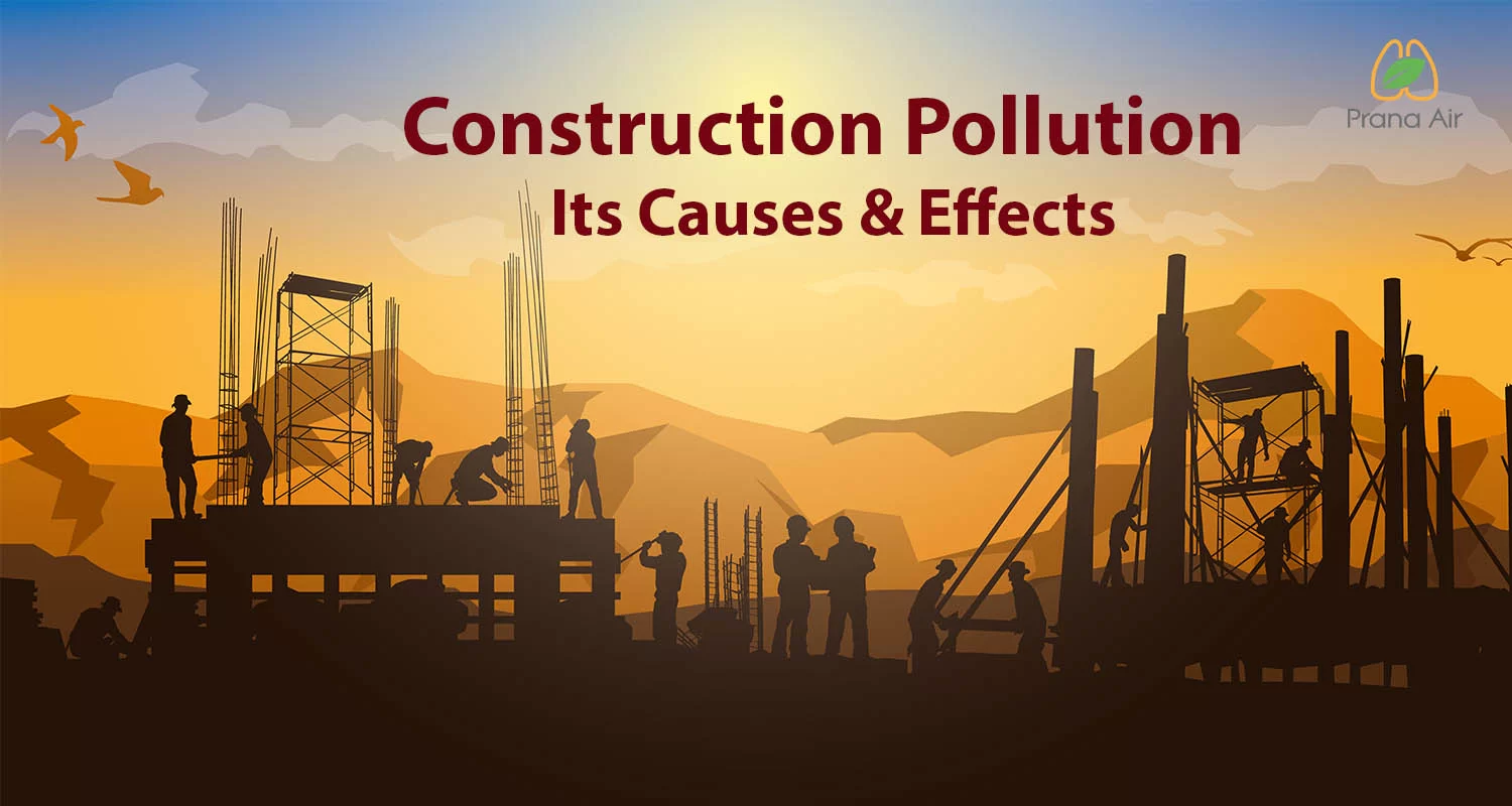 construction pollution and its causes & effects